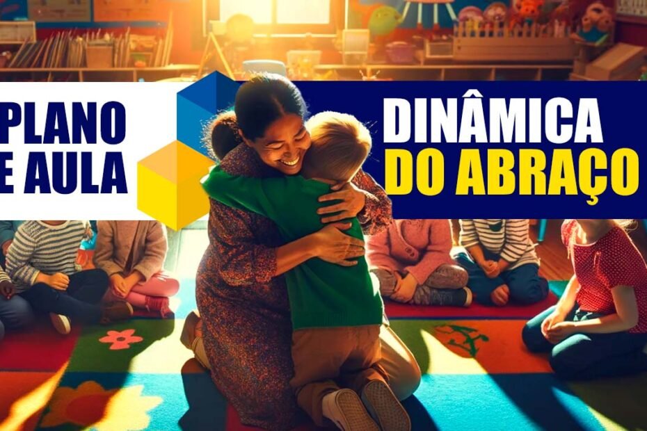Dinâmica do Abraço na Educação Infantil de Acordo com a BNCC 8 dinâmica do abraço educação infantil