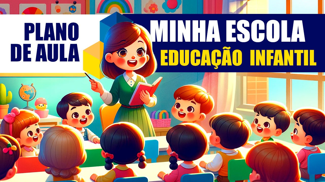 plano de aula sobre minha escola para educação infantil