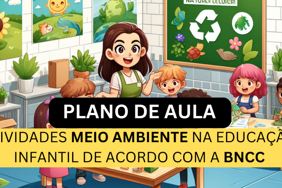 Atividades Meio Ambiente na Educação Infantil De Acordo com a BNCC (4 a 5 anos) 3 Atividades Meio Ambiente