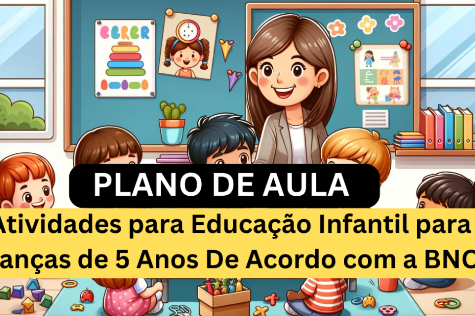 Atividades para Educação Infantil para Crianças de 5 Anos De Acordo com a BNCC 7 Atividades para Educação Infantil para Crianças