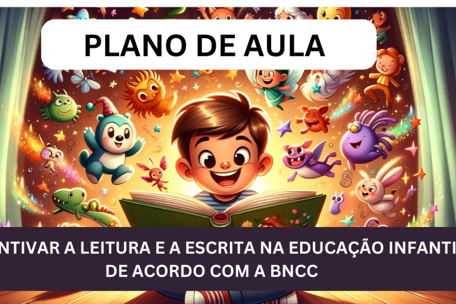 Incentivar a Leitura e Escrita na Educação Infantil De Acordo da BNCC (4 a 6 anos) 8 Incentivar a Leitura e Escrita na Educação Infantil