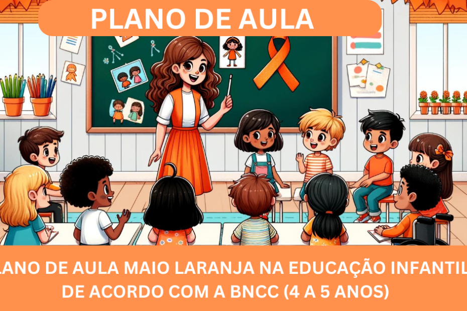 Plano de Aula Maio Laranja na Educação Infantil De Acordo com a Bncc (4 a 5 anos)