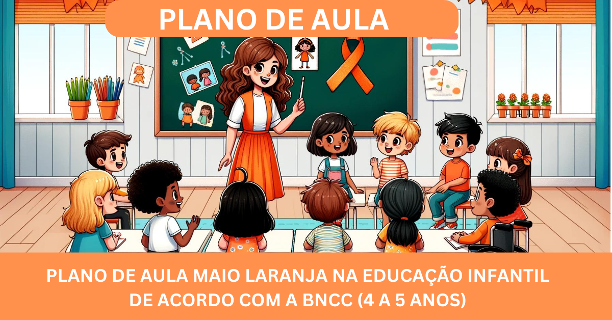 Plano de Aula Maio Laranja na Educação Infantil De Acordo com a Bncc (4 a 5 anos)